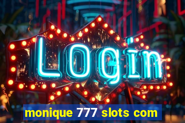 monique 777 slots com